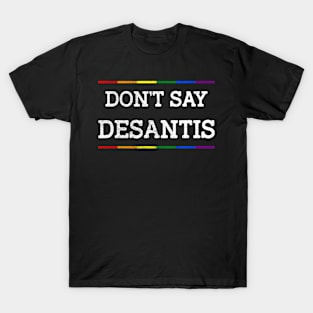 Don't Say DeSantis Florida Say Gay LGBTQ Pride Anti DeSantis T-Shirt